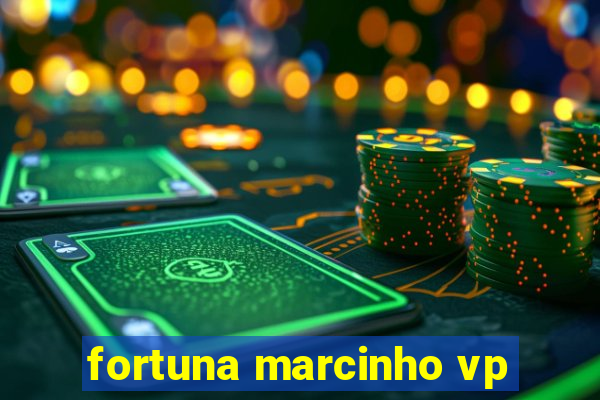 fortuna marcinho vp